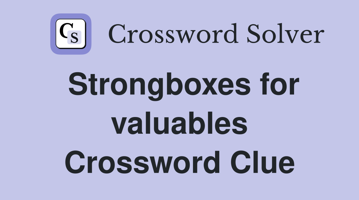 Strongboxes for valuables Crossword Clue