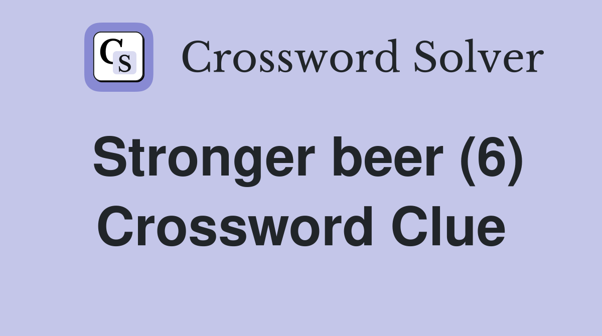 Stronger beer (6) Crossword Clue
