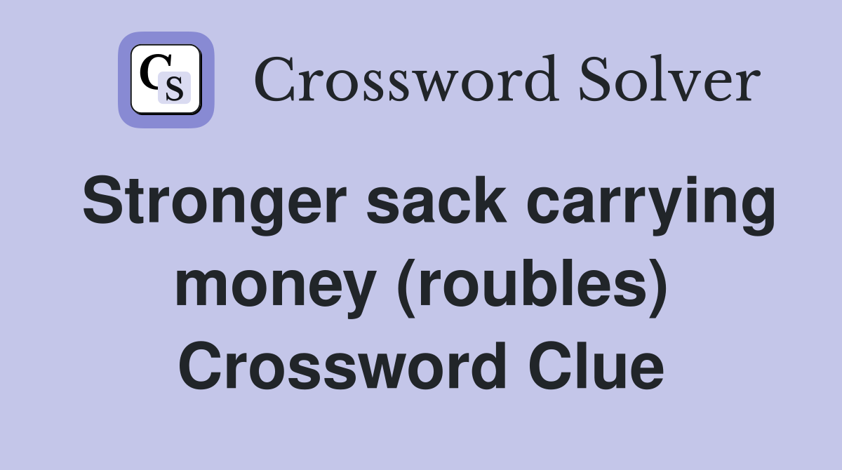 Stronger sack carrying money (roubles) Crossword Clue