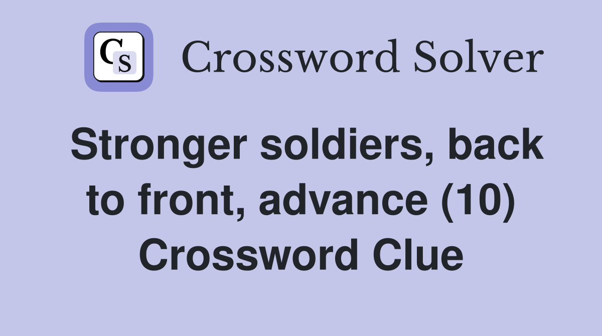 Stronger soldiers, back to front, advance (10) Crossword Clue
