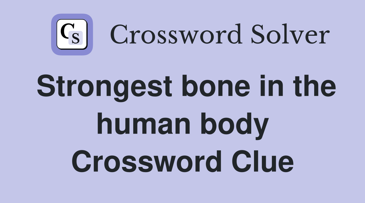 Strongest bone in the human body Crossword Clue