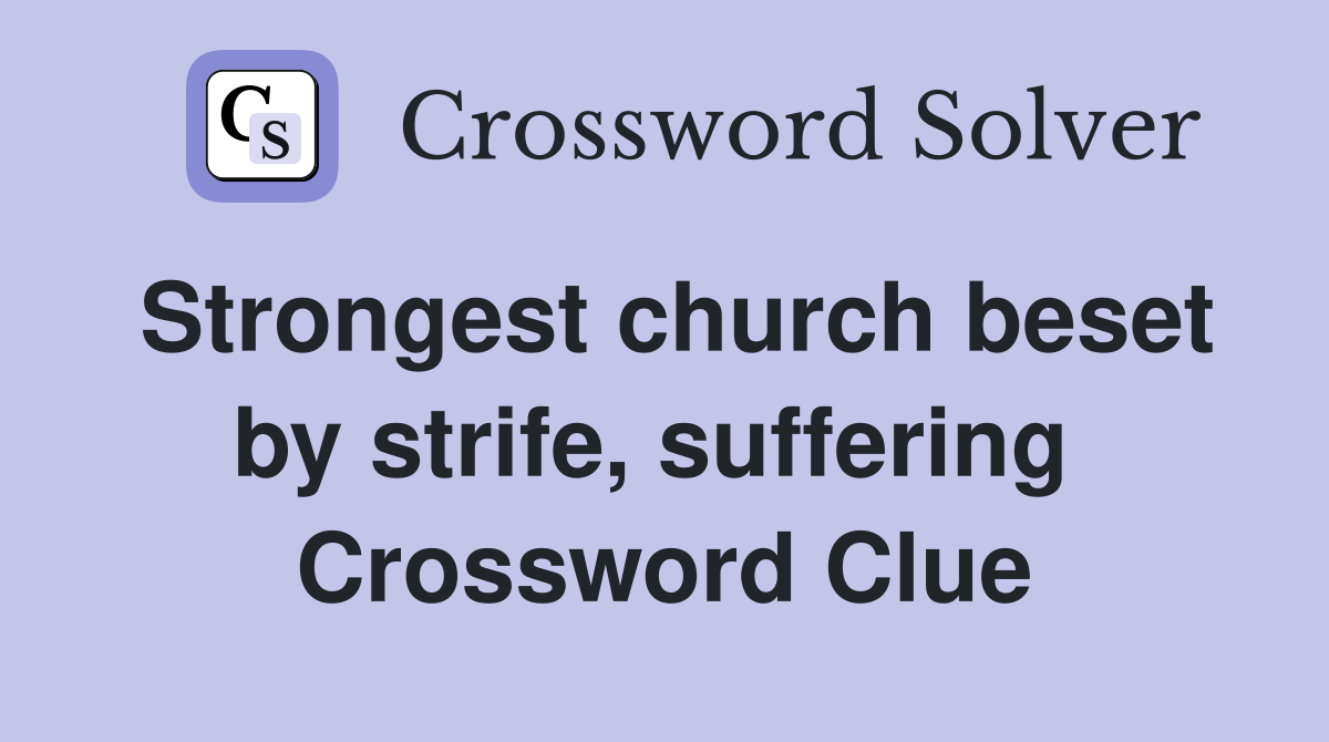 Strongest church beset by strife, suffering  Crossword Clue