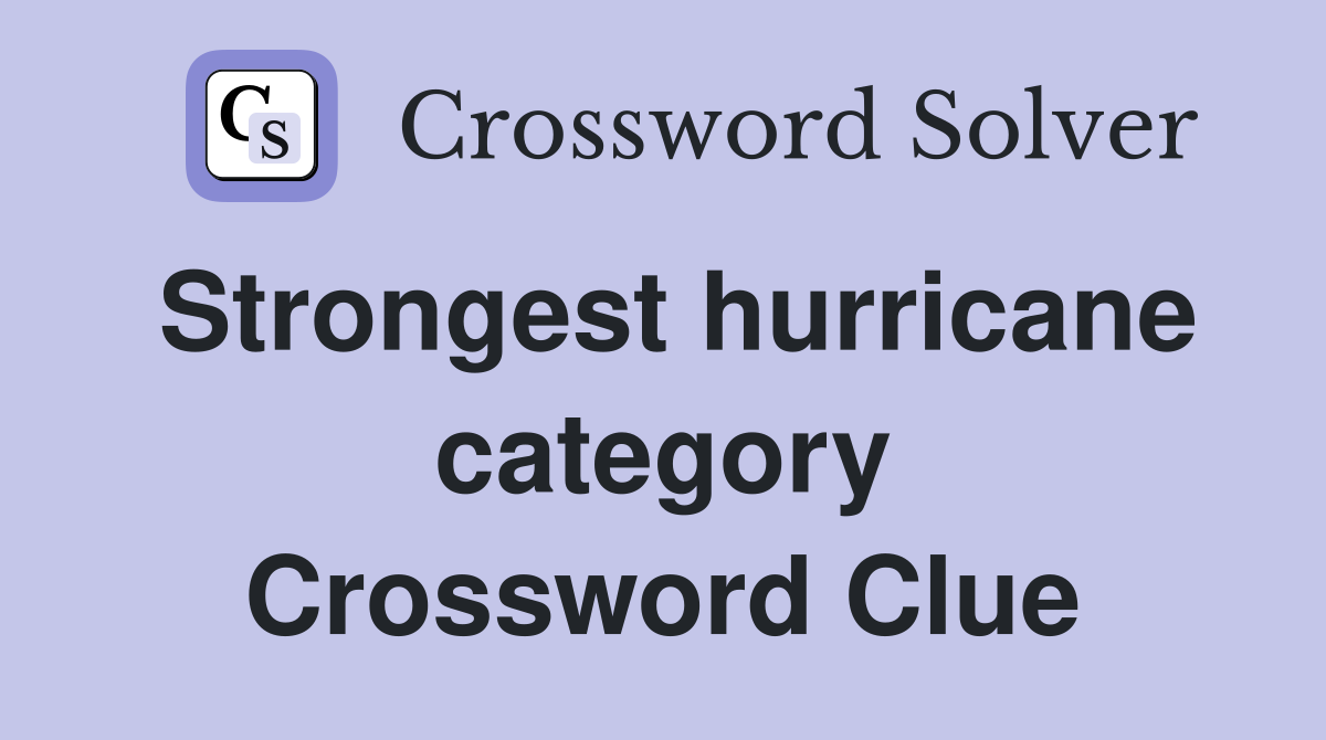 Strongest hurricane category Crossword Clue