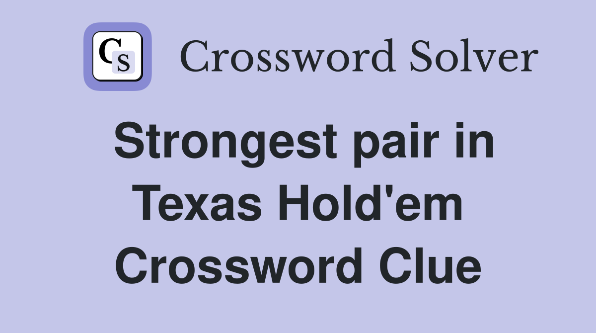 Strongest pair in Texas Hold'em Crossword Clue