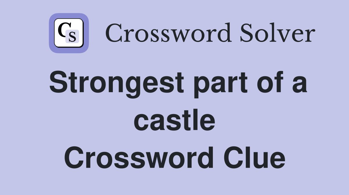 Strongest part of a castle Crossword Clue