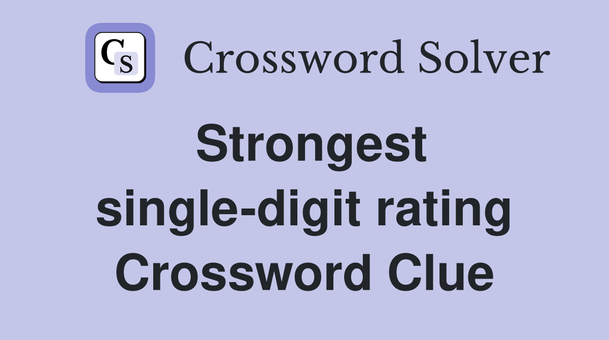 Strongest single-digit rating Crossword Clue