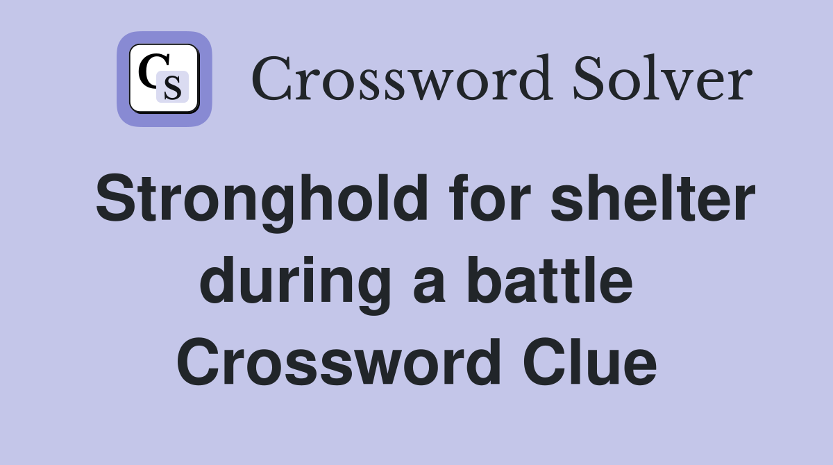 Stronghold for shelter during a battle Crossword Clue