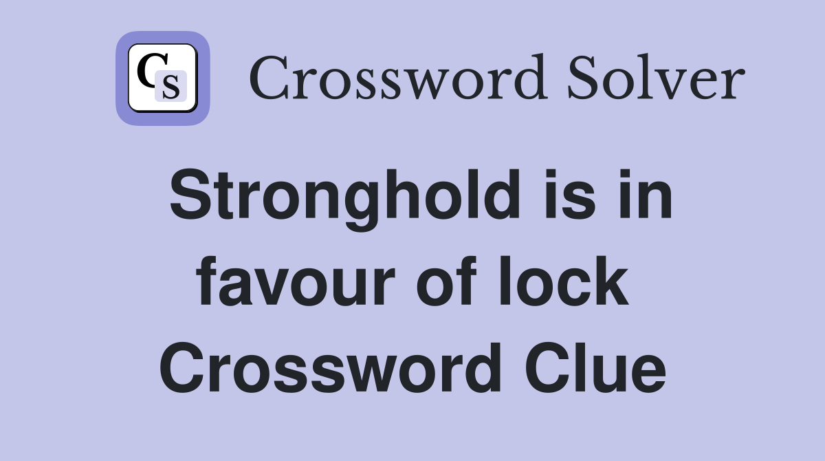 Stronghold is in favour of lock Crossword Clue