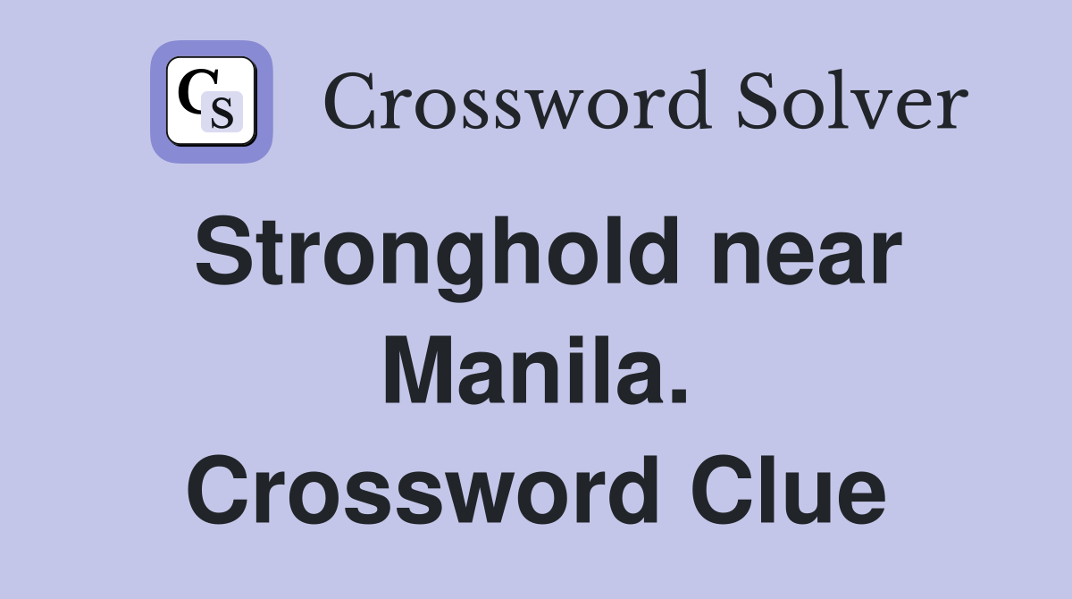 Stronghold near Manila. Crossword Clue
