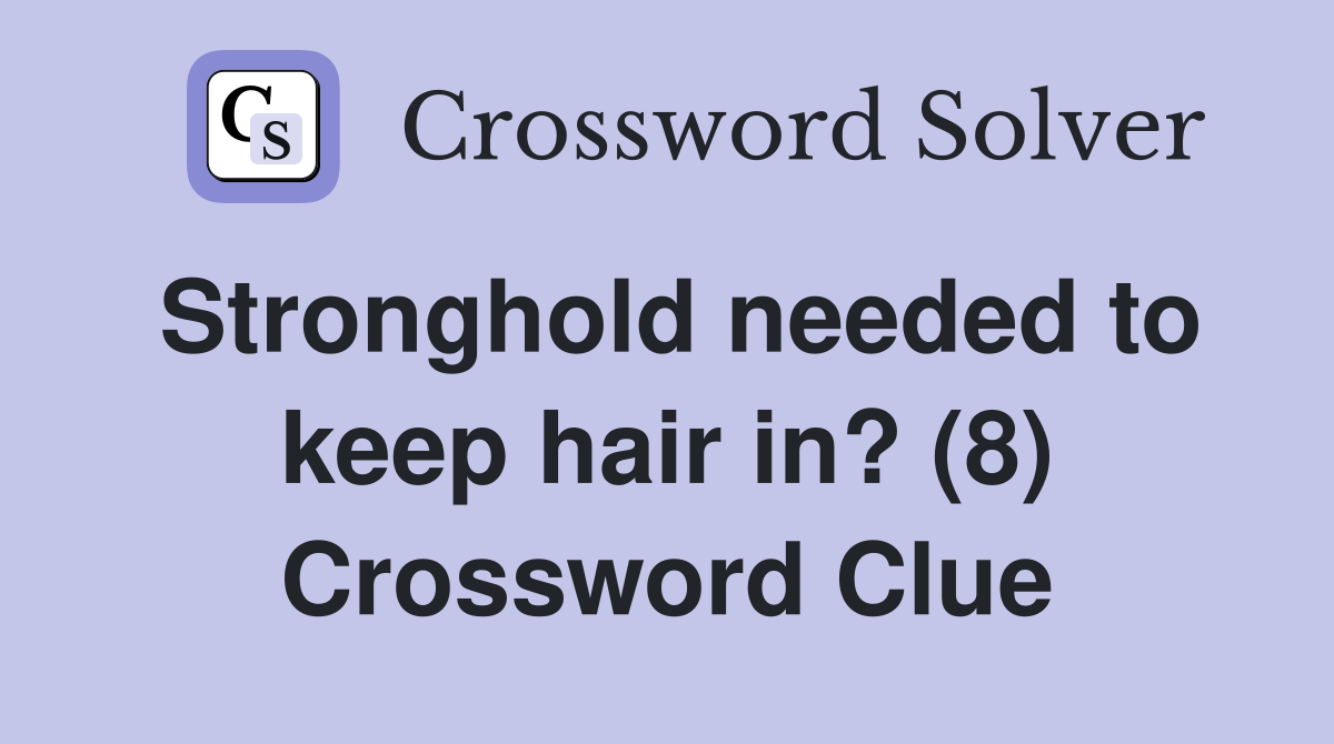 Stronghold needed to keep hair in? (8) Crossword Clue