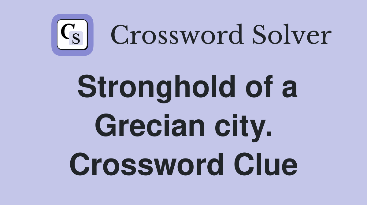Stronghold of a Grecian city. Crossword Clue