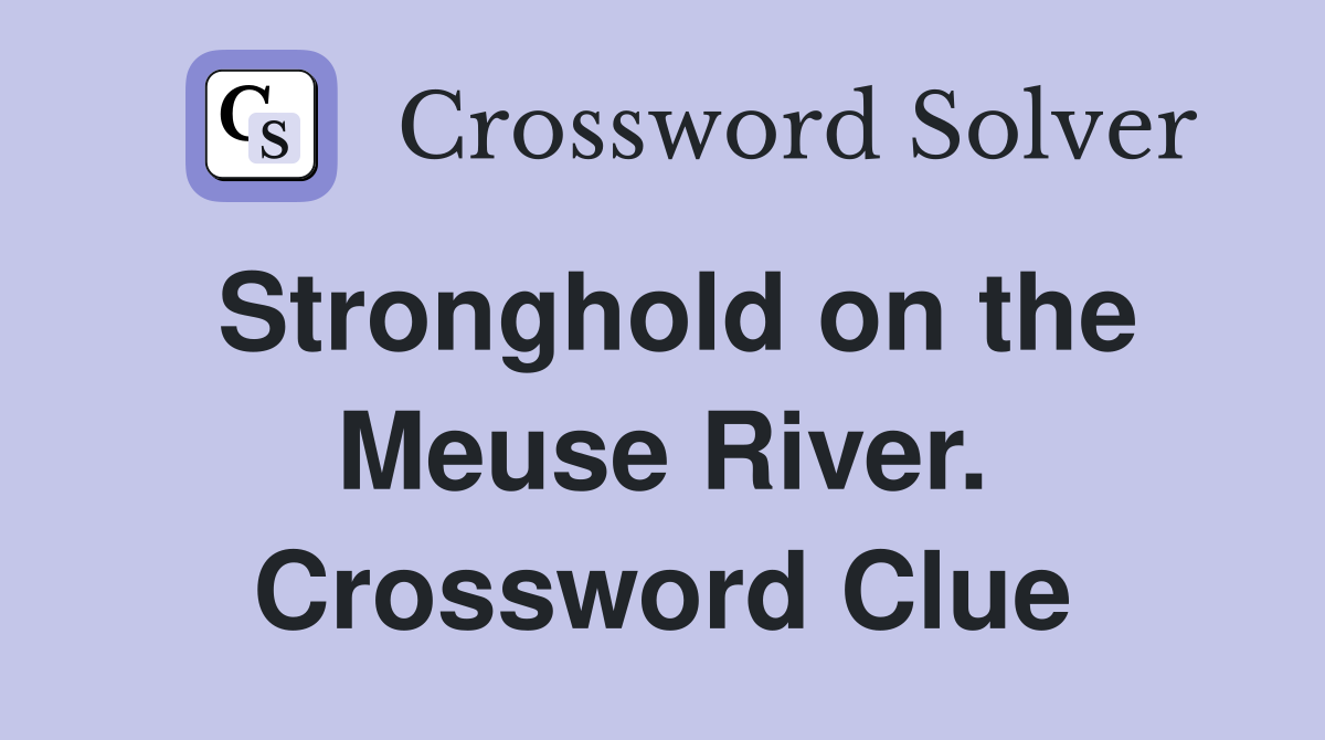 Stronghold on the Meuse River. Crossword Clue