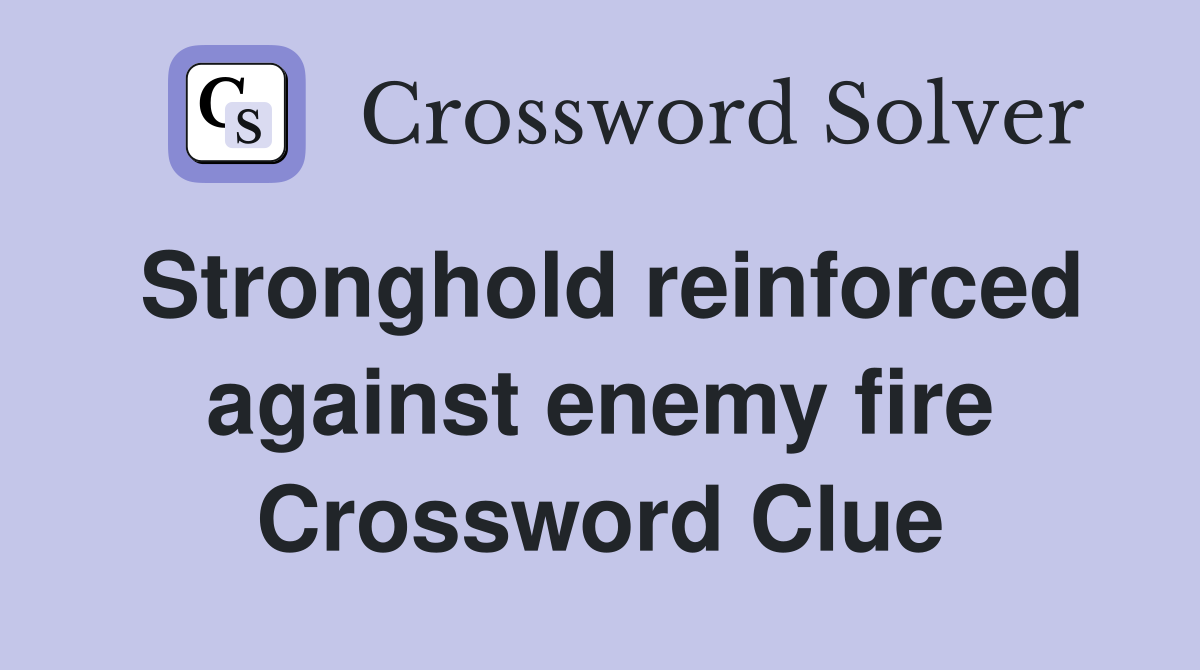 Stronghold reinforced against enemy fire Crossword Clue