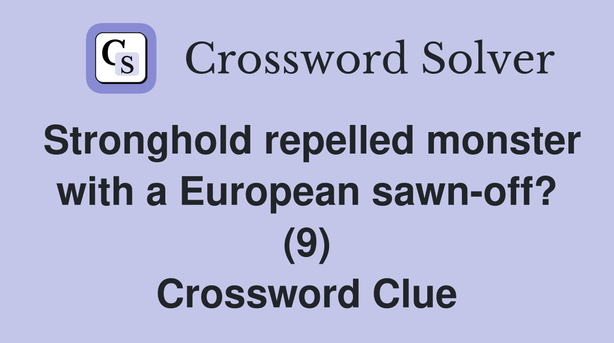 Stronghold repelled monster with a European sawn-off? (9) Crossword Clue
