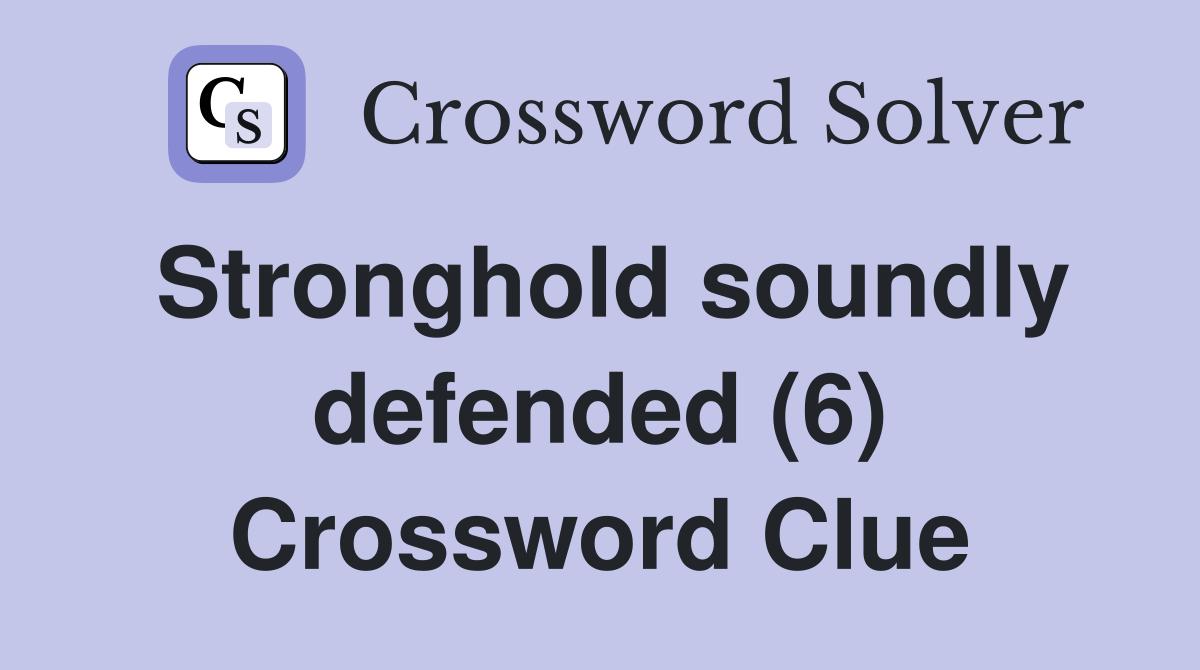 Stronghold soundly defended (6) Crossword Clue