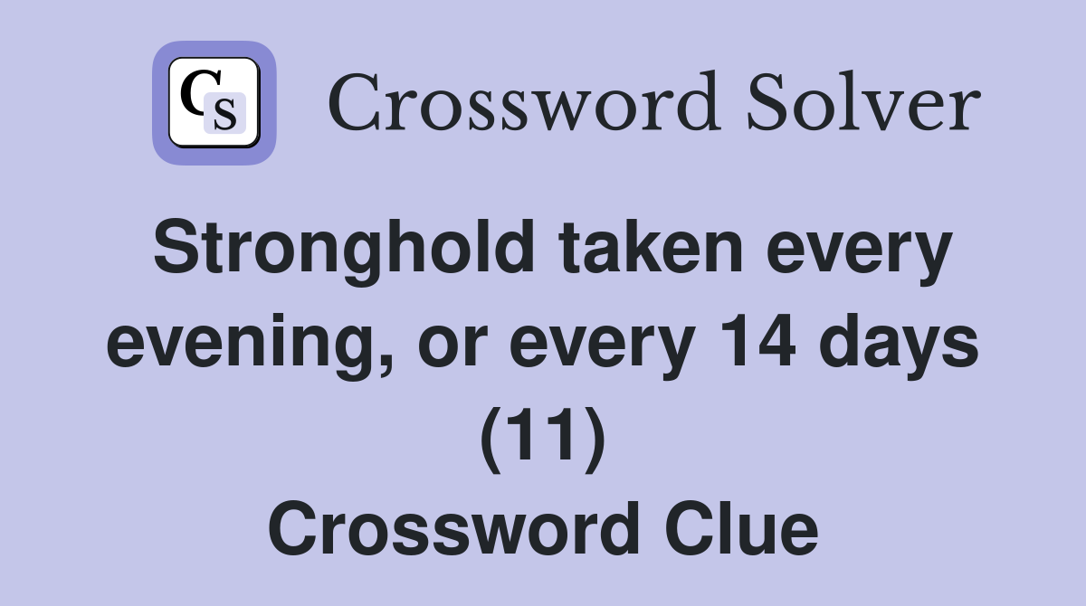 Stronghold taken every evening, or every 14 days (11) Crossword Clue