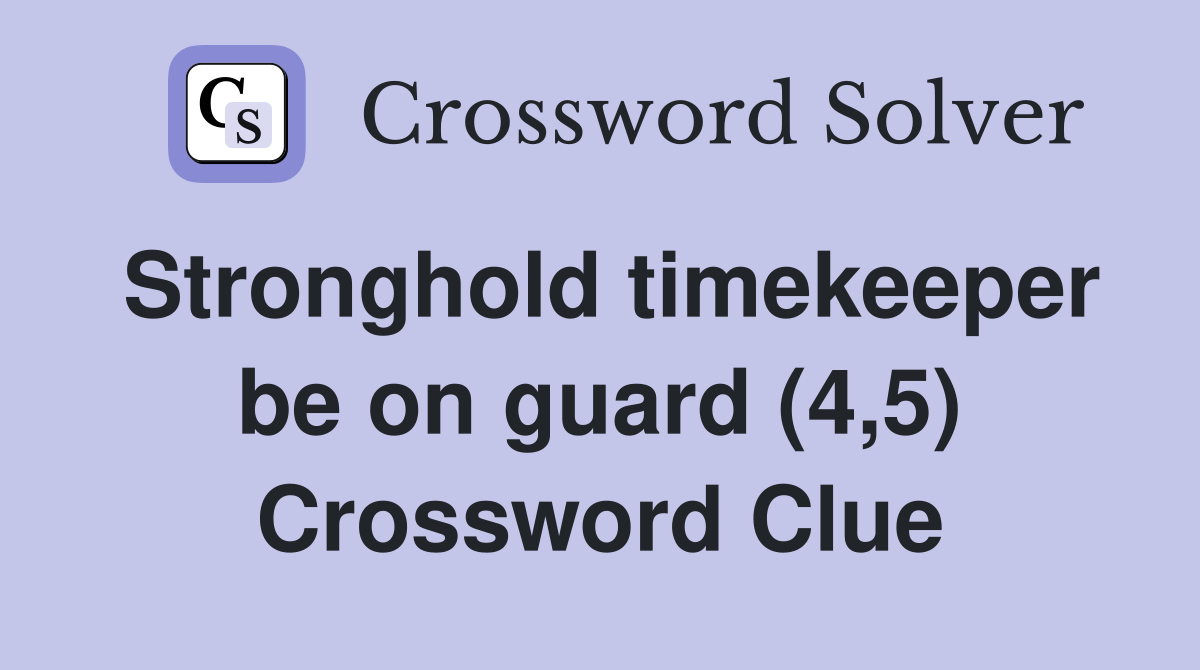 Stronghold timekeeper be on guard (4,5) Crossword Clue