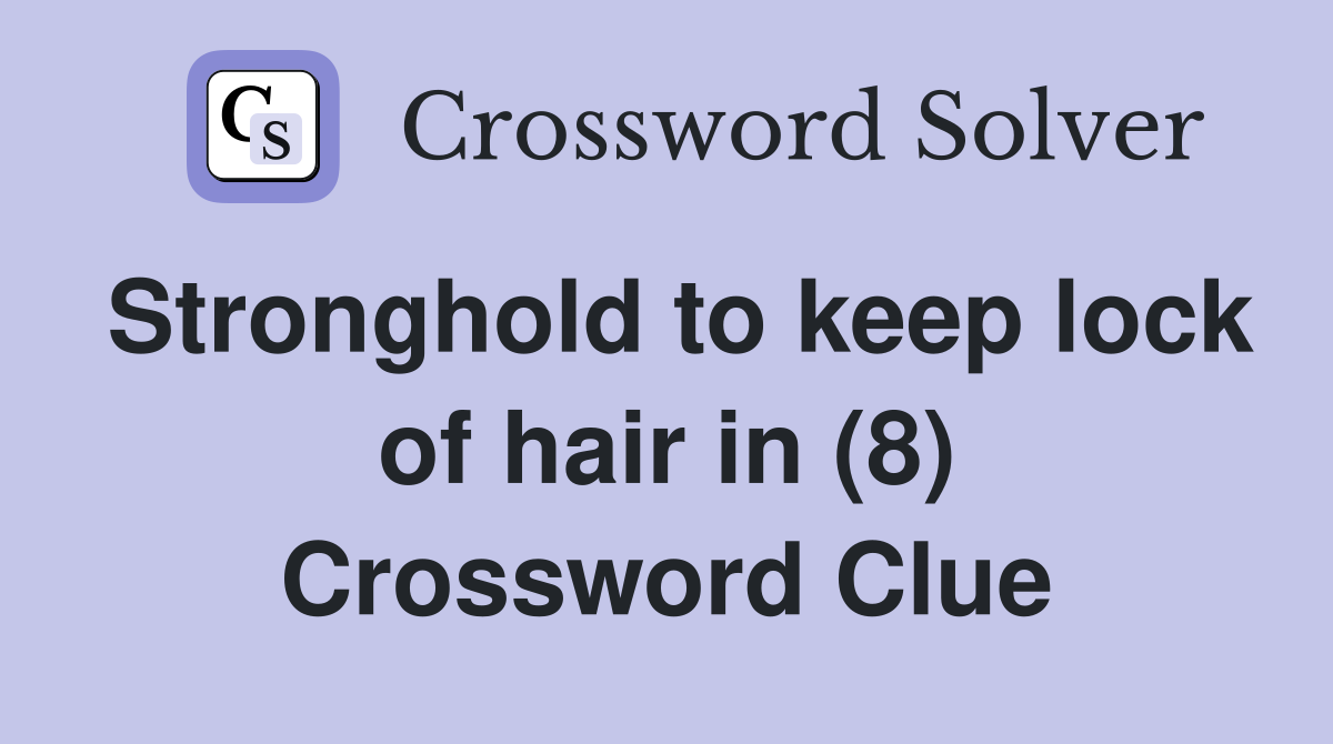 Stronghold to keep lock of hair in (8) Crossword Clue