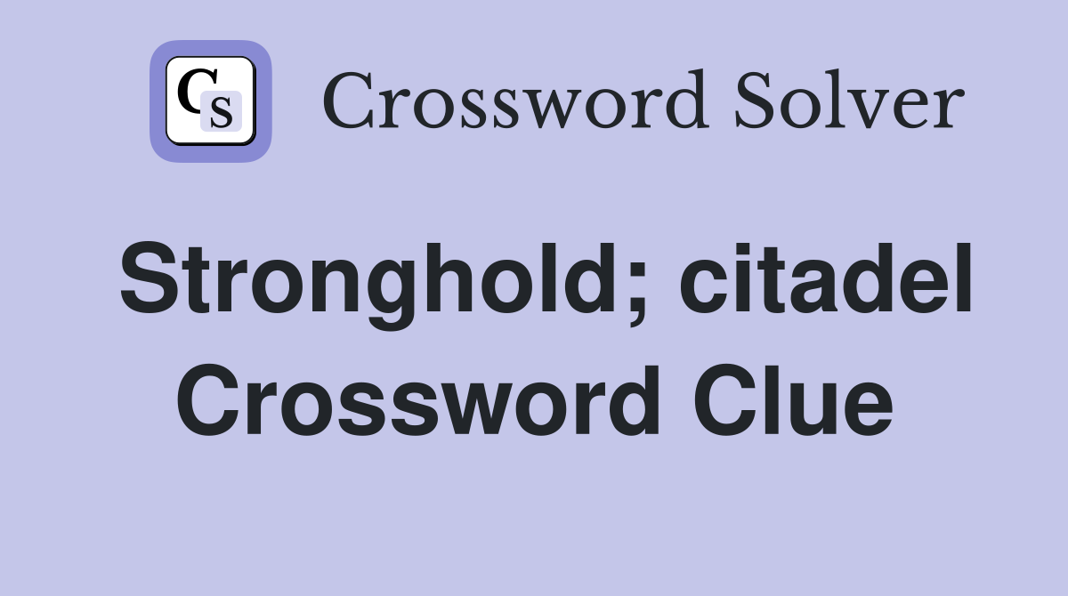 Stronghold; citadel Crossword Clue