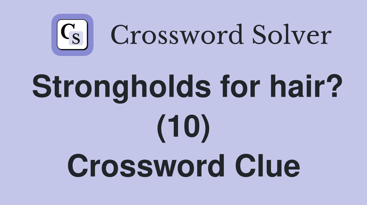 Strongholds for hair? (10) Crossword Clue