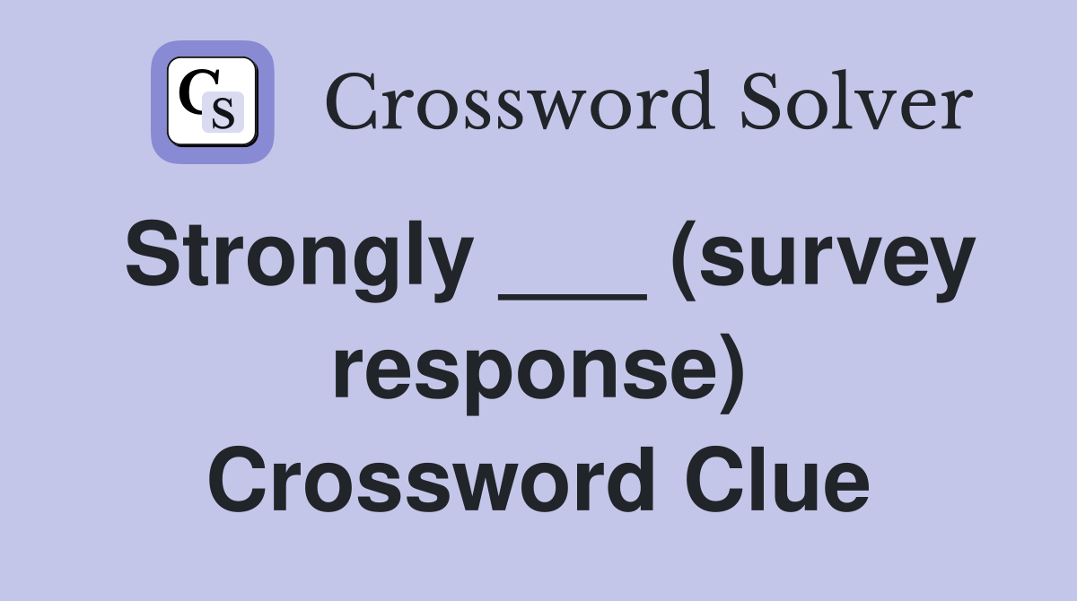 Strongly ___ (survey response) Crossword Clue