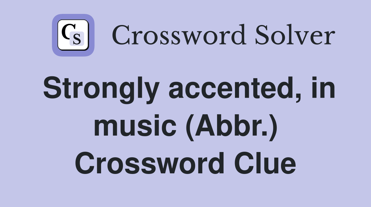 Strongly accented, in music (Abbr.) Crossword Clue