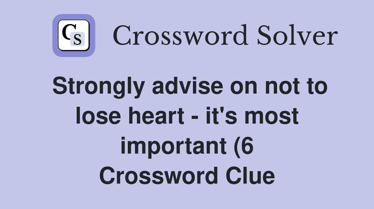 Strongly advise on not to lose heart it #39 s most important (6 Strongly advise on not to lose heart it #39 s most important (6