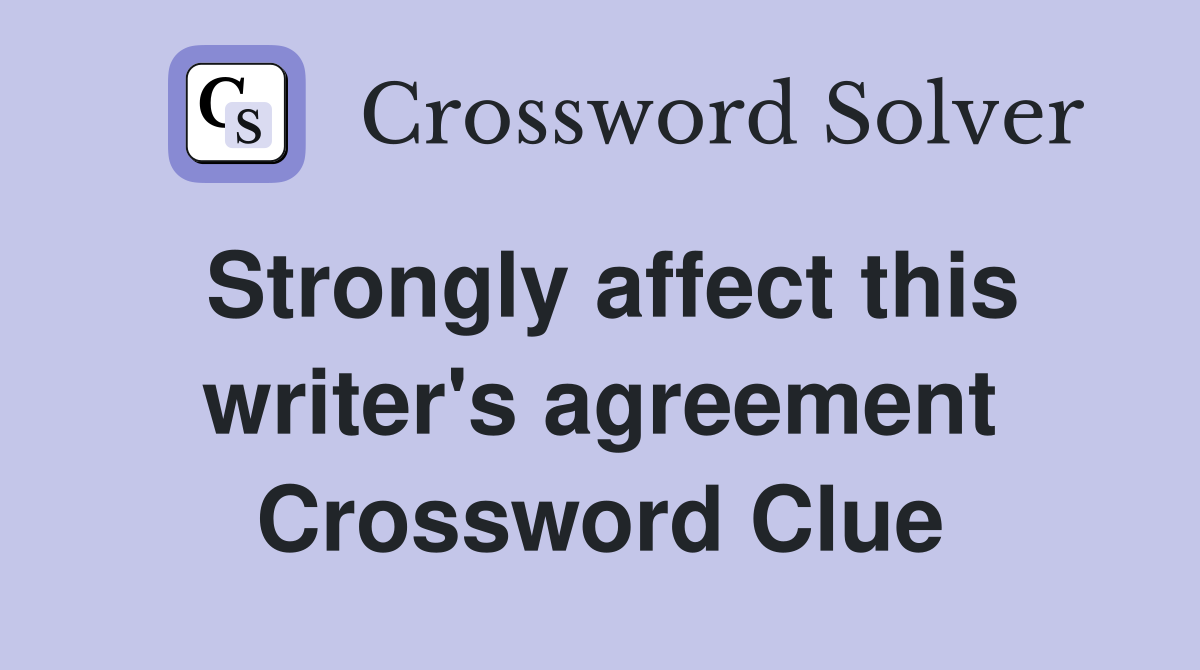 Strongly affect this writer's agreement Crossword Clue