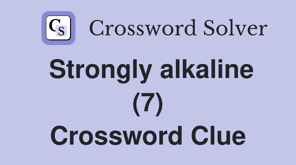 Strongly alkaline (7) Crossword Clue