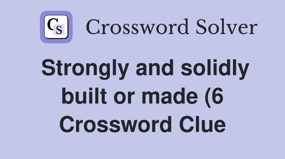 Strongly and solidly built or made (6) Crossword Clue Answers Strongly and solidly built or made (6) Crossword Clue Answers