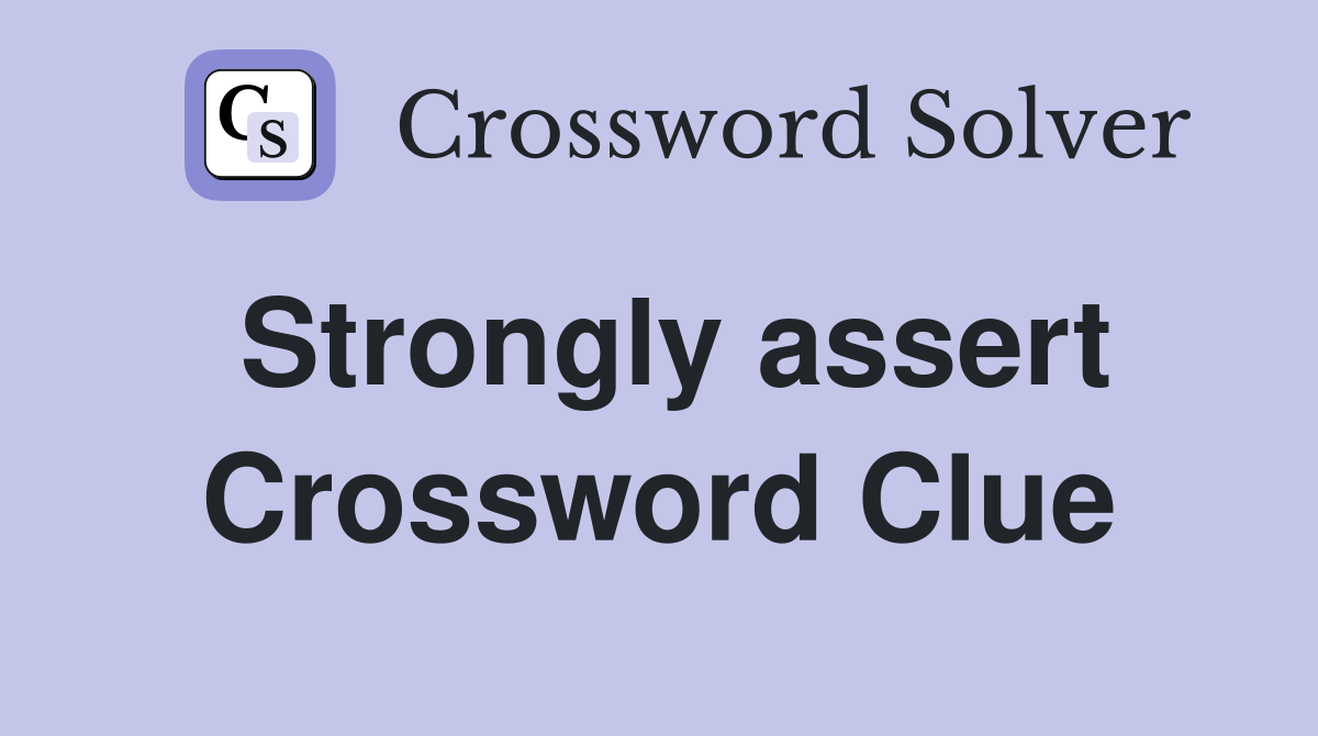 Strongly assert Crossword Clue