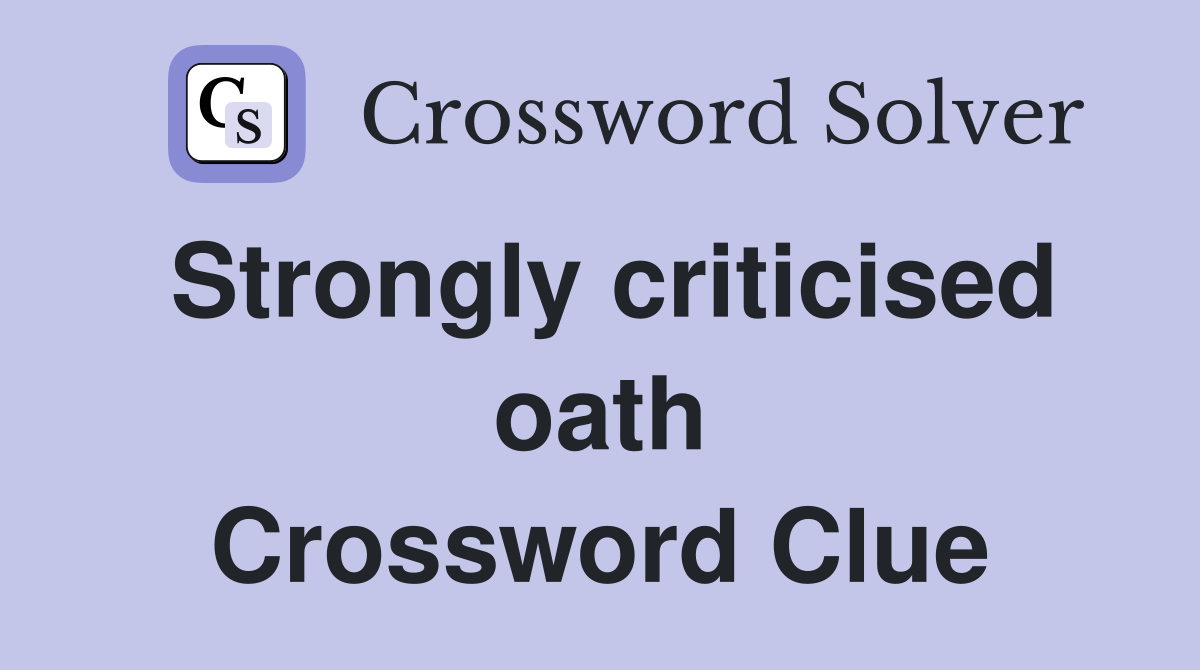 Strongly criticised oath Crossword Clue
