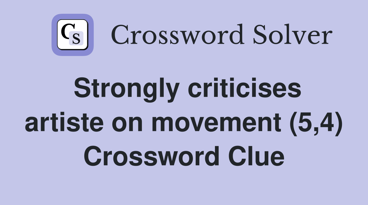 Strongly criticises artiste on movement (5,4) Crossword Clue
