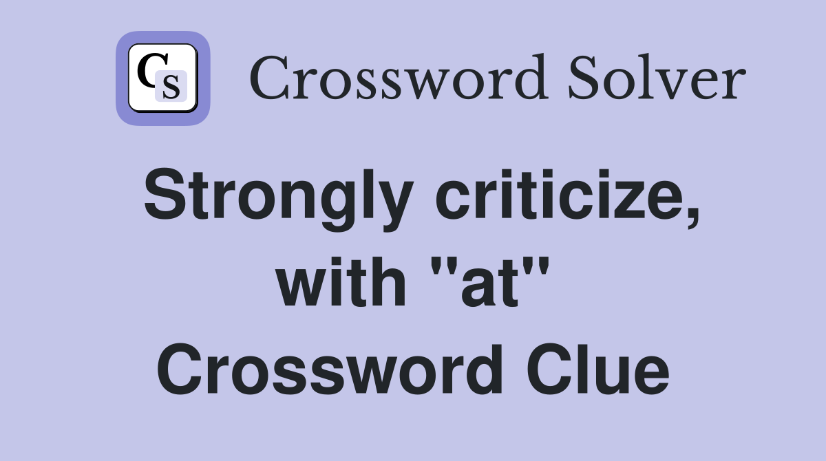 Strongly criticize, with "at" Crossword Clue
