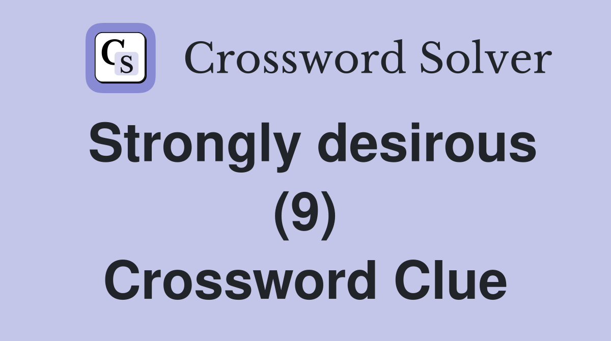 Strongly desirous (9) Crossword Clue