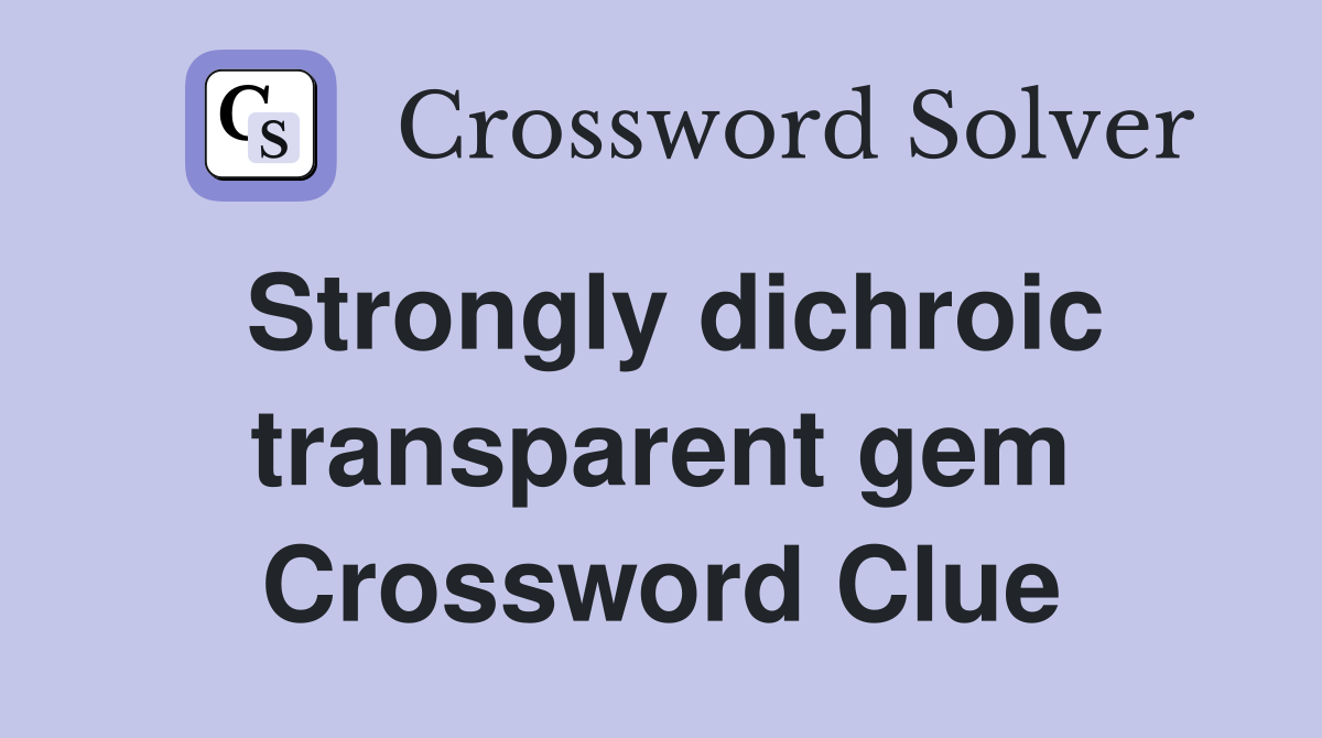 Strongly dichroic transparent gem Crossword Clue