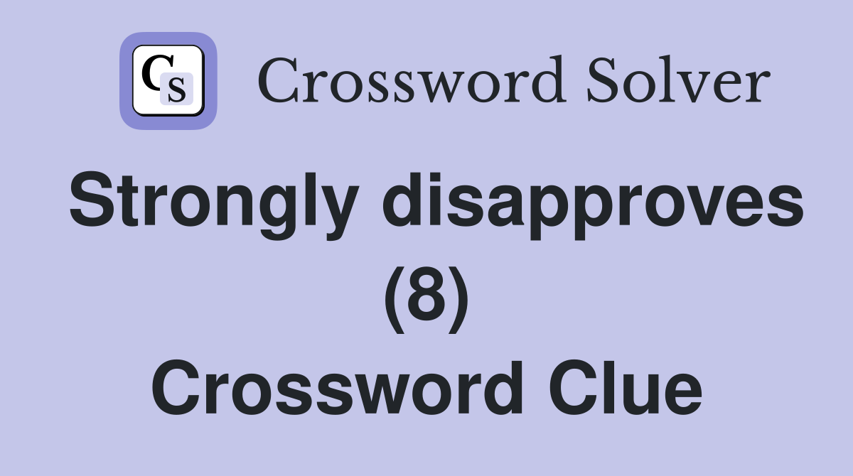 Strongly disapproves (8) Crossword Clue