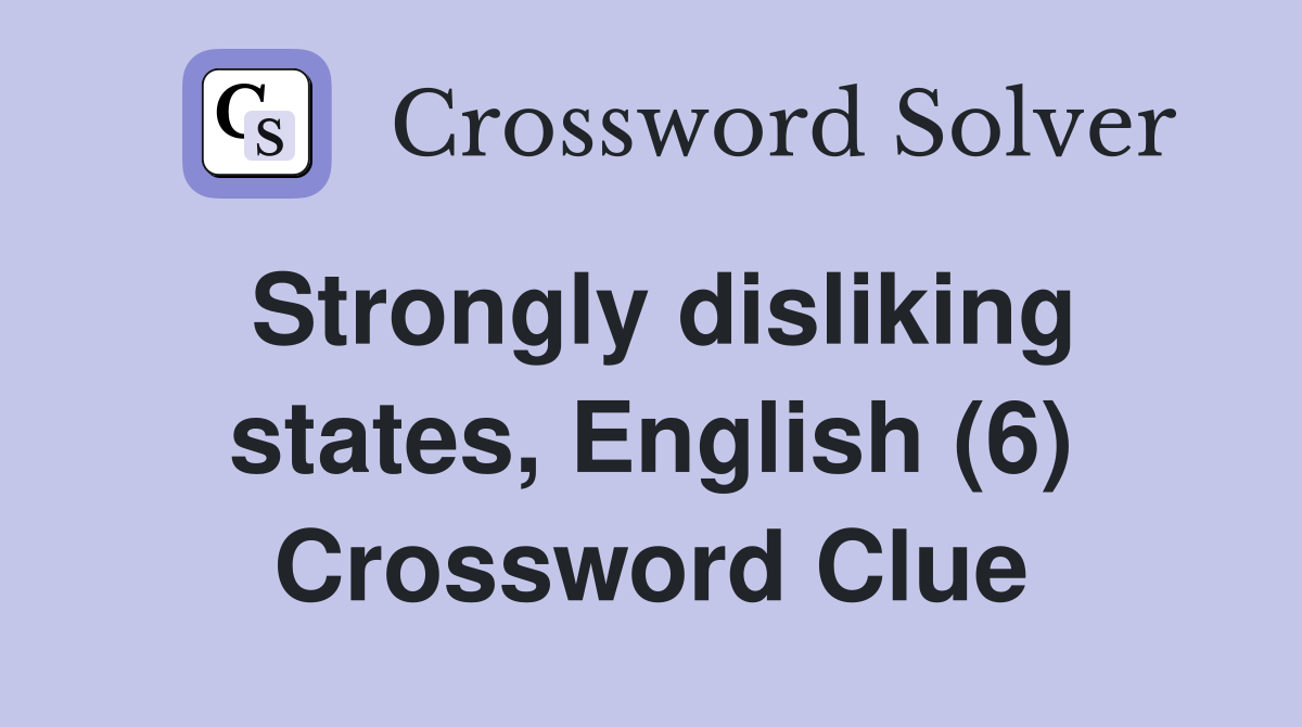 Strongly disliking states, English (6) Crossword Clue