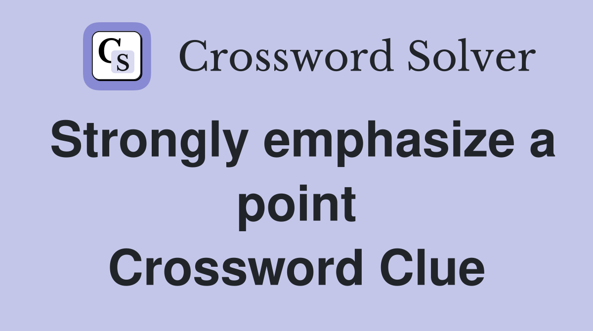 Strongly emphasize a point Crossword Clue