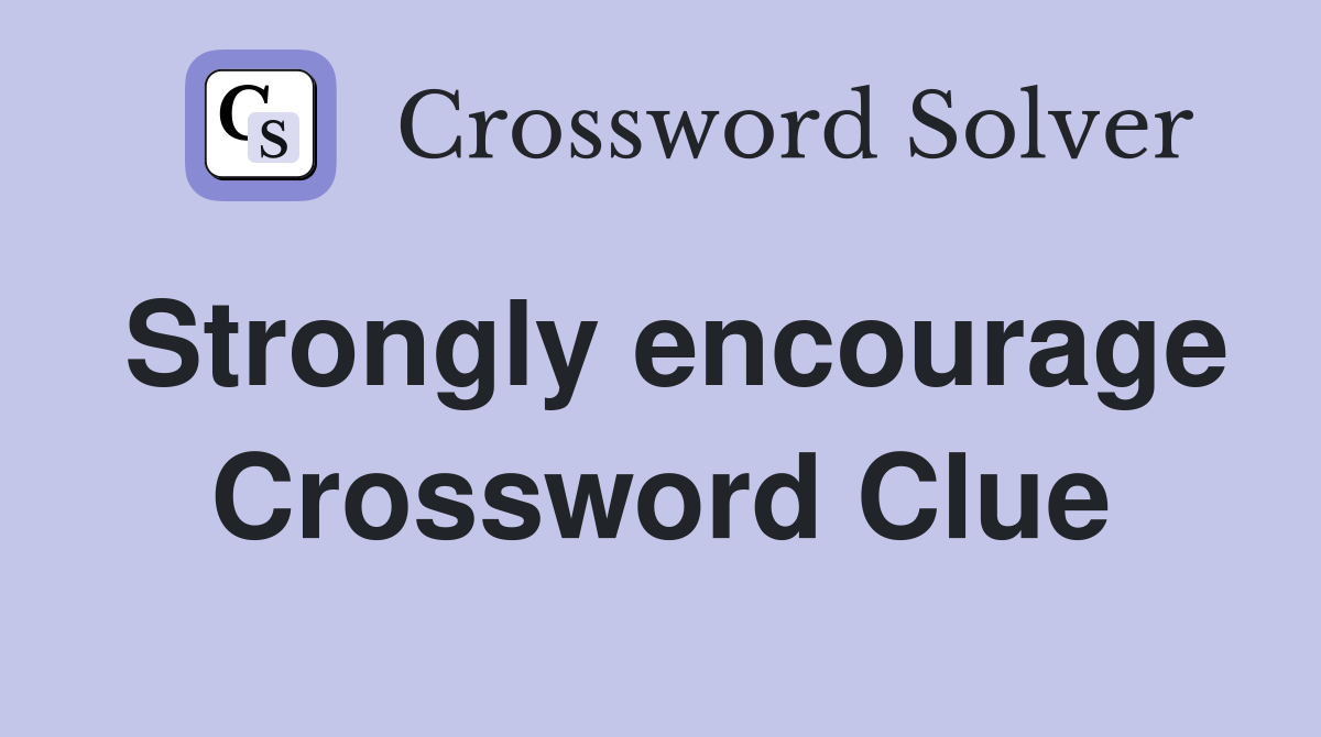 Strongly encourage Crossword Clue