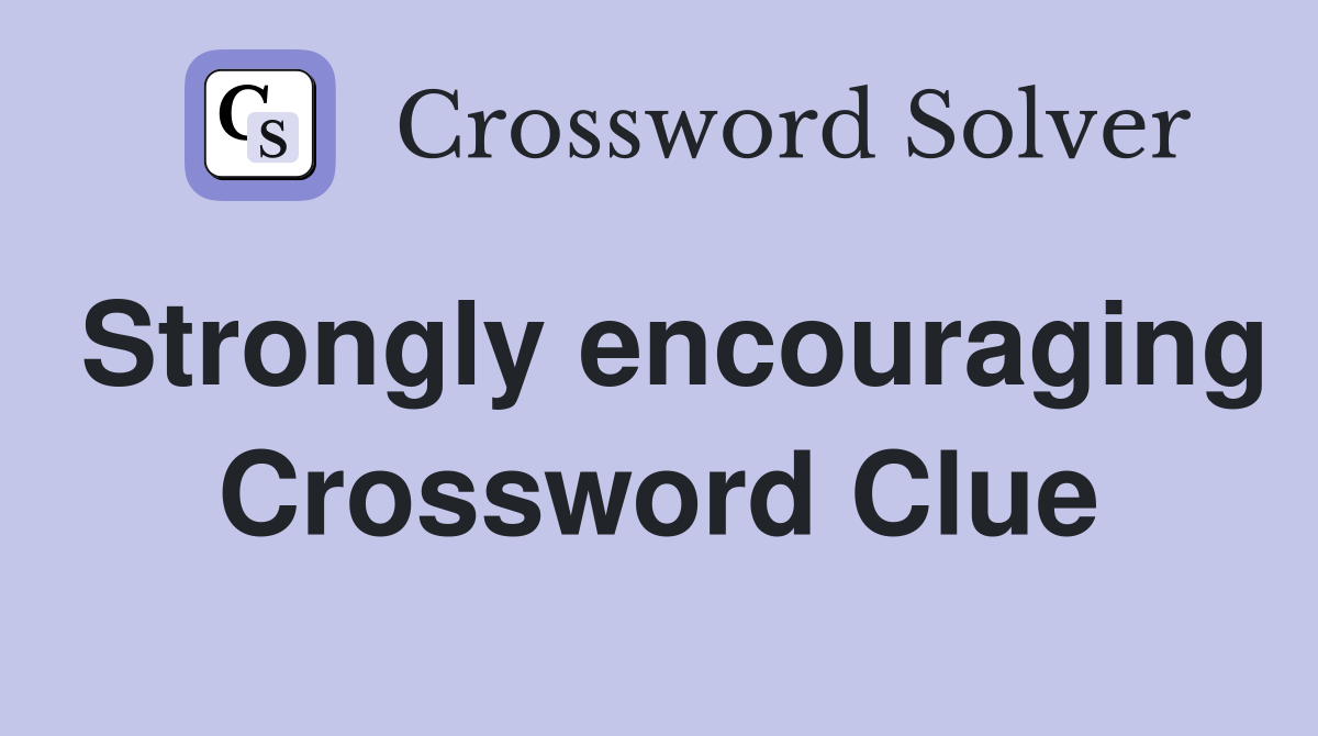 Strongly encouraging Crossword Clue