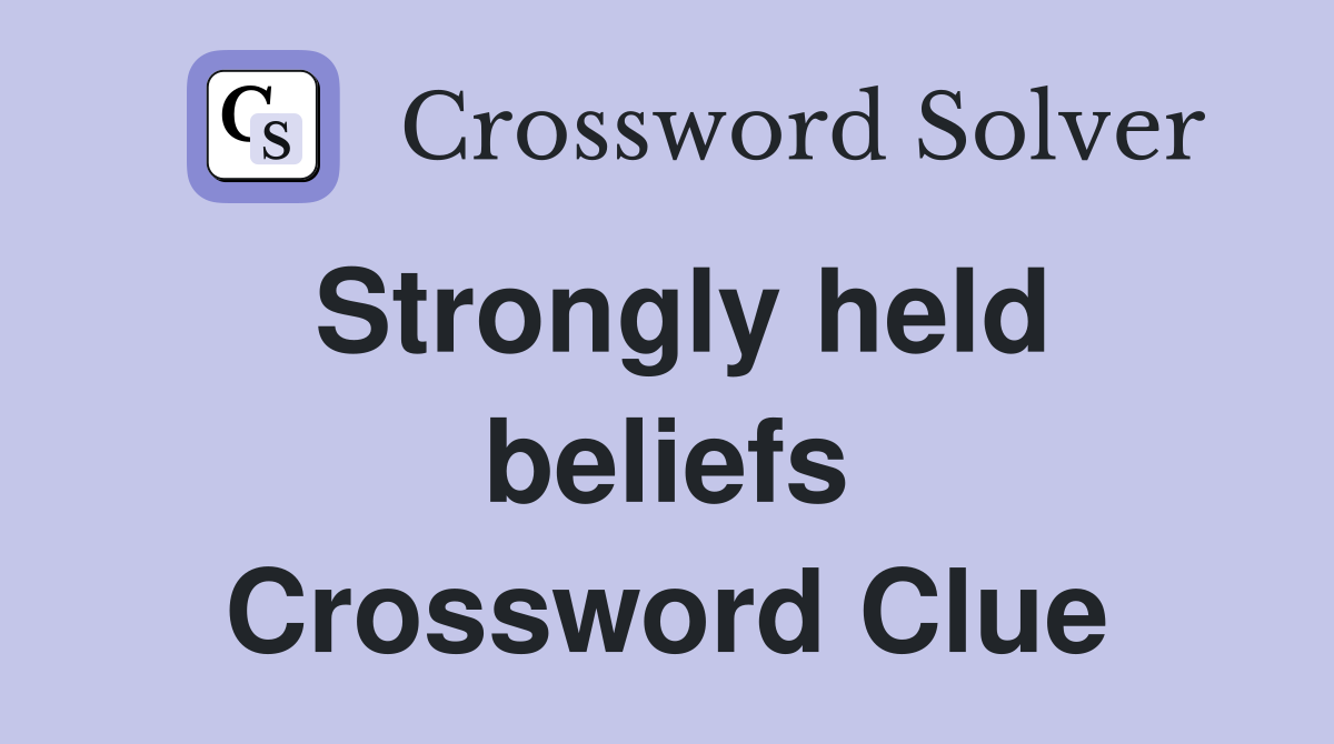 Strongly held beliefs Crossword Clue