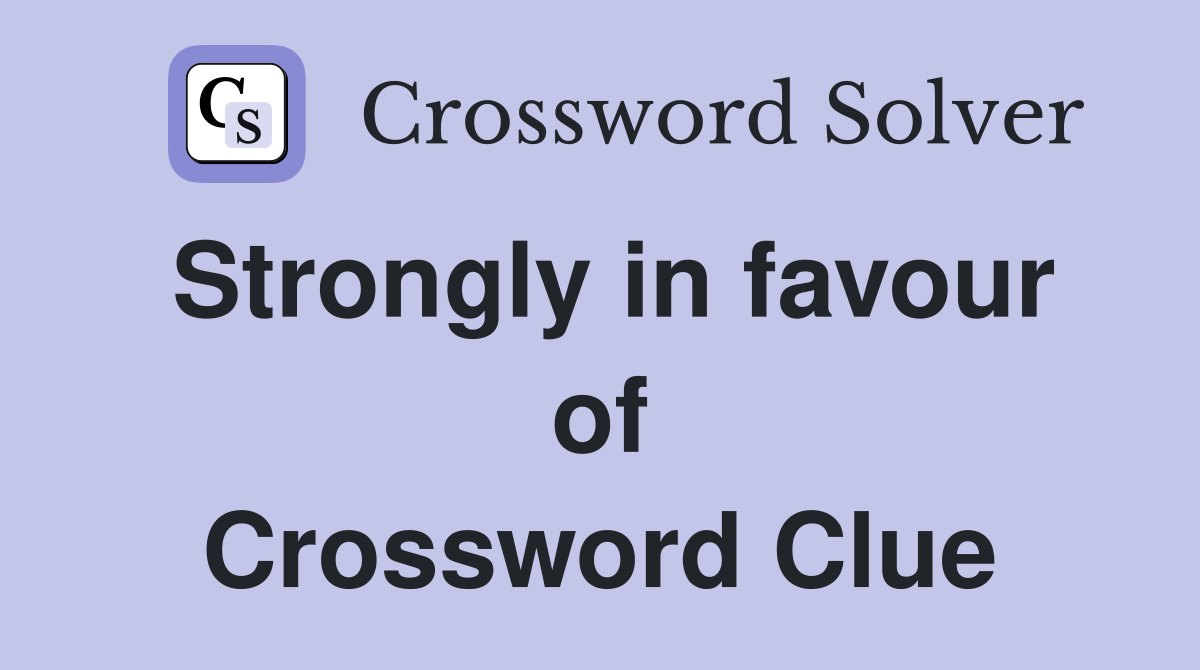 Strongly in favour of Crossword Clue