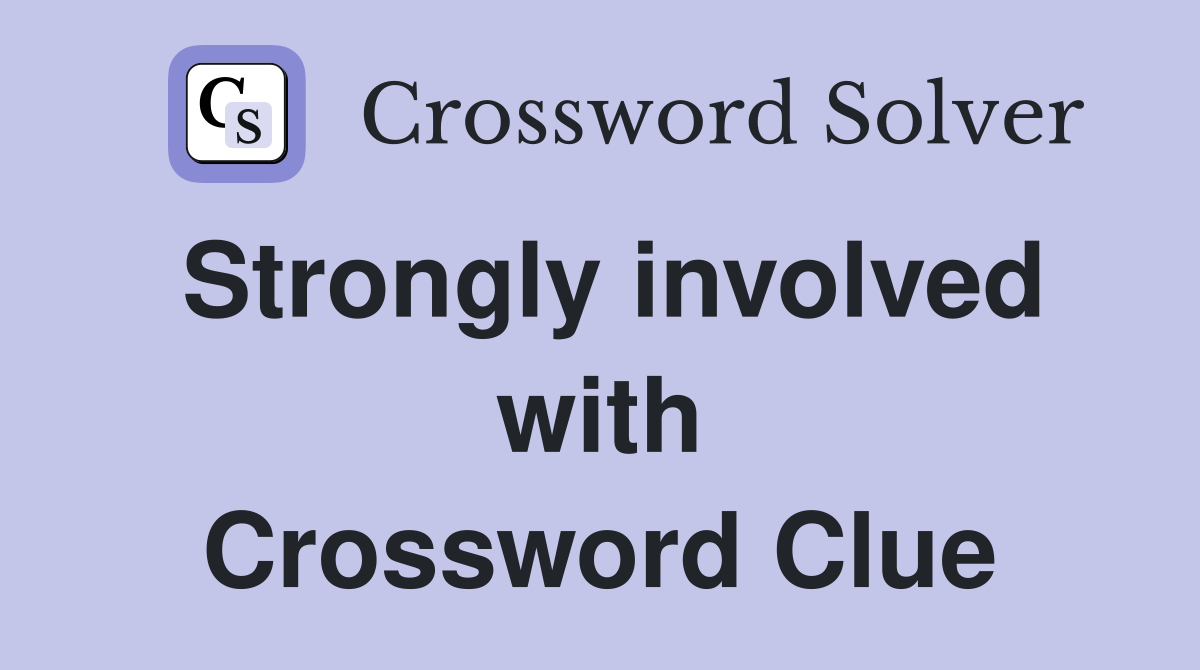 Strongly involved with Crossword Clue
