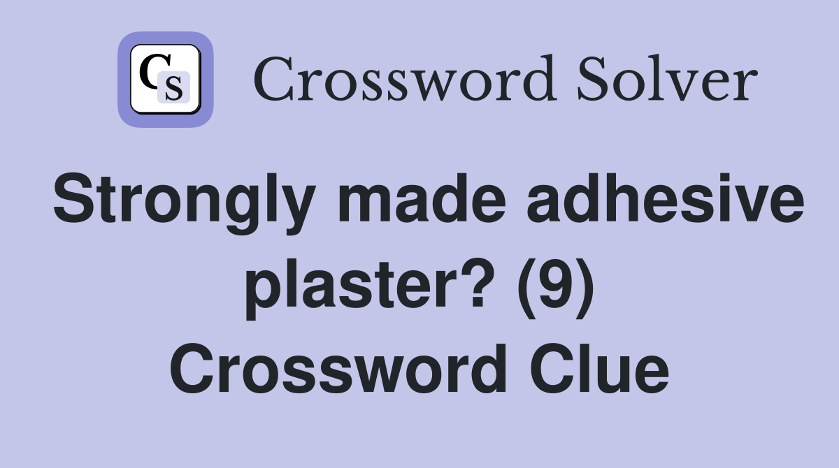 Strongly made adhesive plaster? (9) Crossword Clue