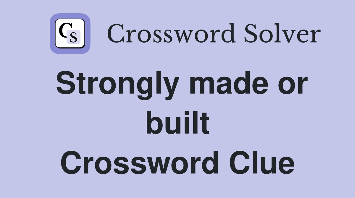 Strongly made or built Crossword Clue