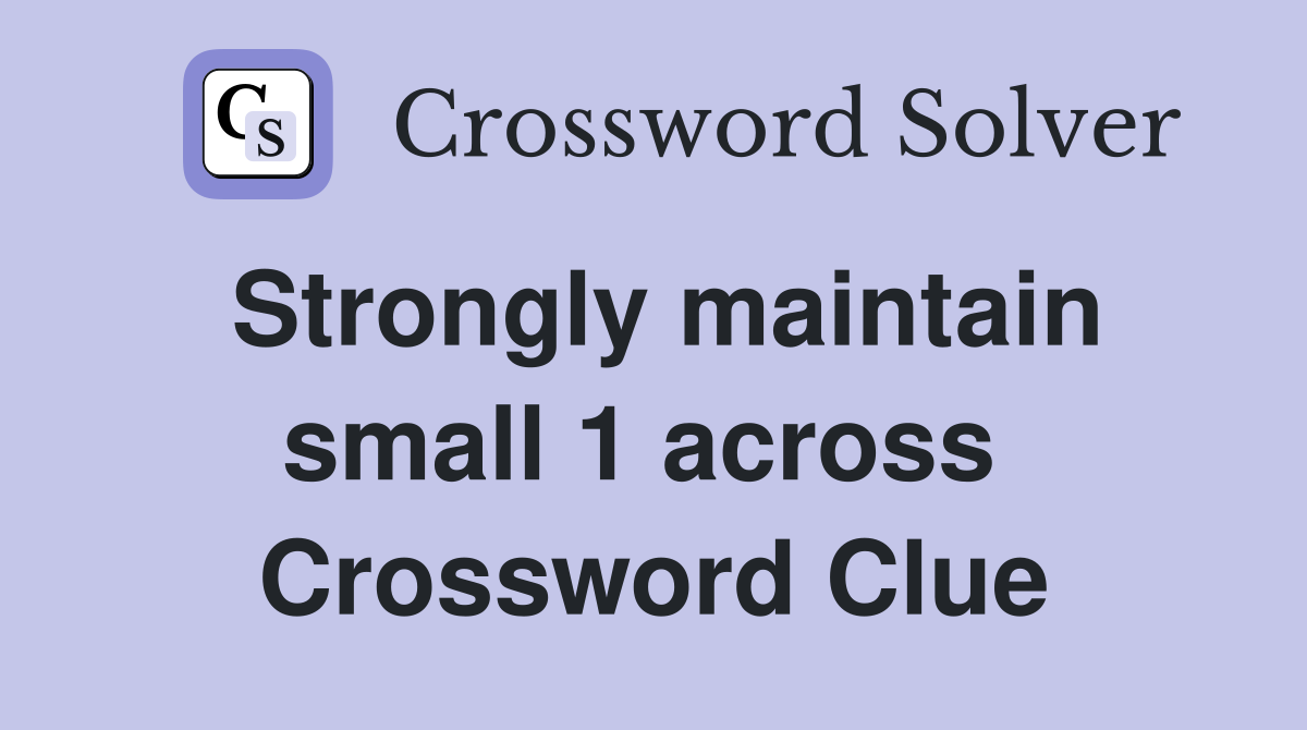 Strongly maintain small 1 across  Crossword Clue