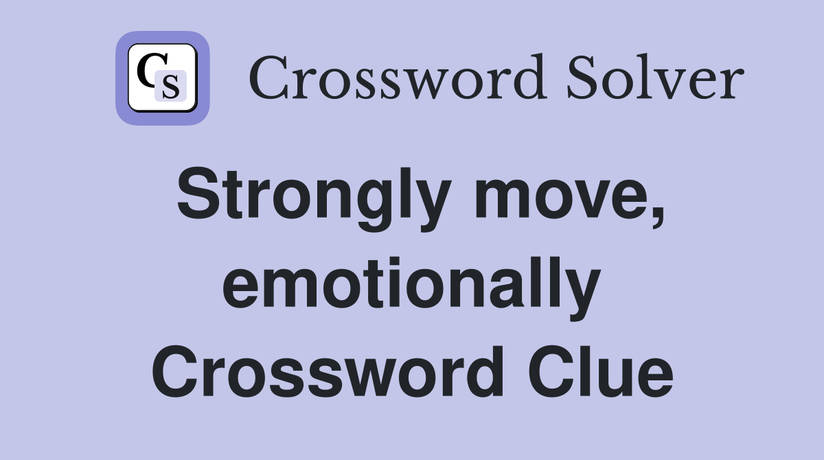 Strongly move, emotionally Crossword Clue