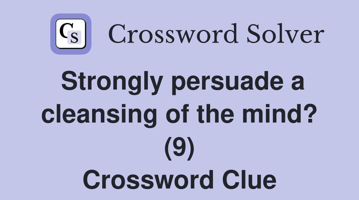 Strongly persuade a cleansing of the mind? (9) Crossword Clue