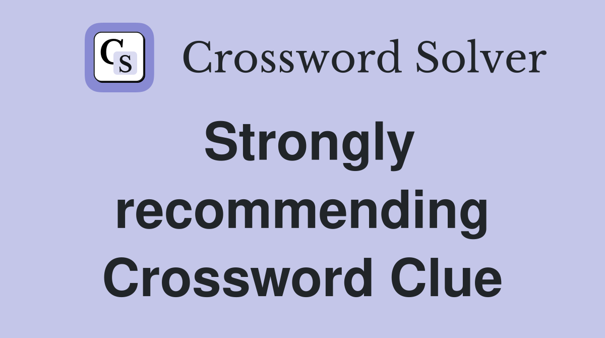 Strongly recommending Crossword Clue
